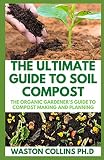 THE ULTIMATE GUIDE TO SOIL COMPOST: The Organic Gardener\'s Guide To Compost Making And Planning