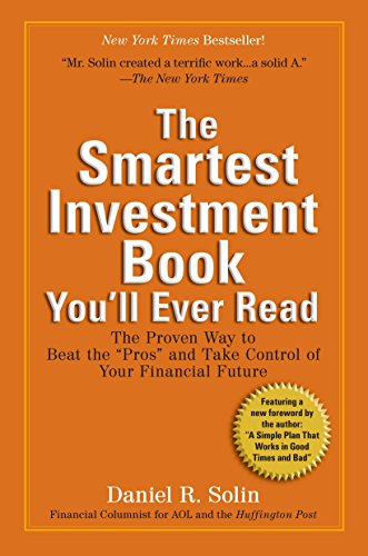 The Smartest Investment Book You'll Ever Read: The Proven Way to Beat the "Pros" and Take Control of Your Financial Future