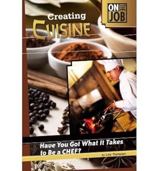 Creating Cuisine: Have You Got What It Takes to Be a Chef? (On the Job)