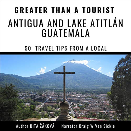 Greater than a Tourist - Antigua and Lake Atitl&amp;aacute;n Guatemala by Dita Žáková episode artwork