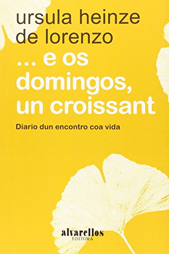 ... E OS DOMINGOS, UN CROISSANT: Diario dun encontro coa vida (Libros do Sarela)