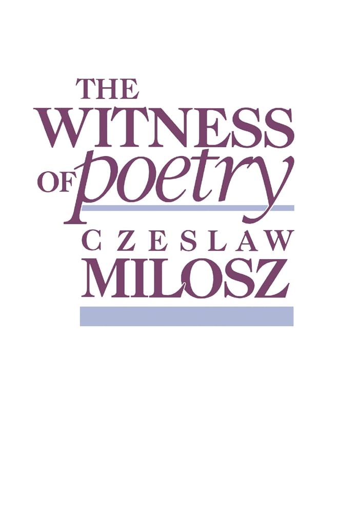 The Witness of Poetry: 38 (The Charles Eliot Norton Lectures)