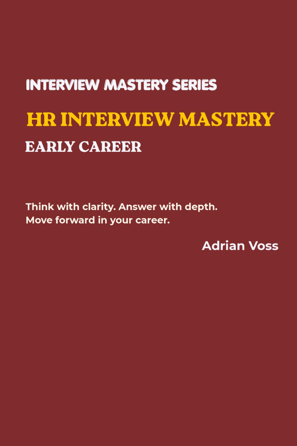 HR Interview Mastery: Early Career: Think with clarity. Answer with depth. Move forward in your career. (Interview Mastery Series)