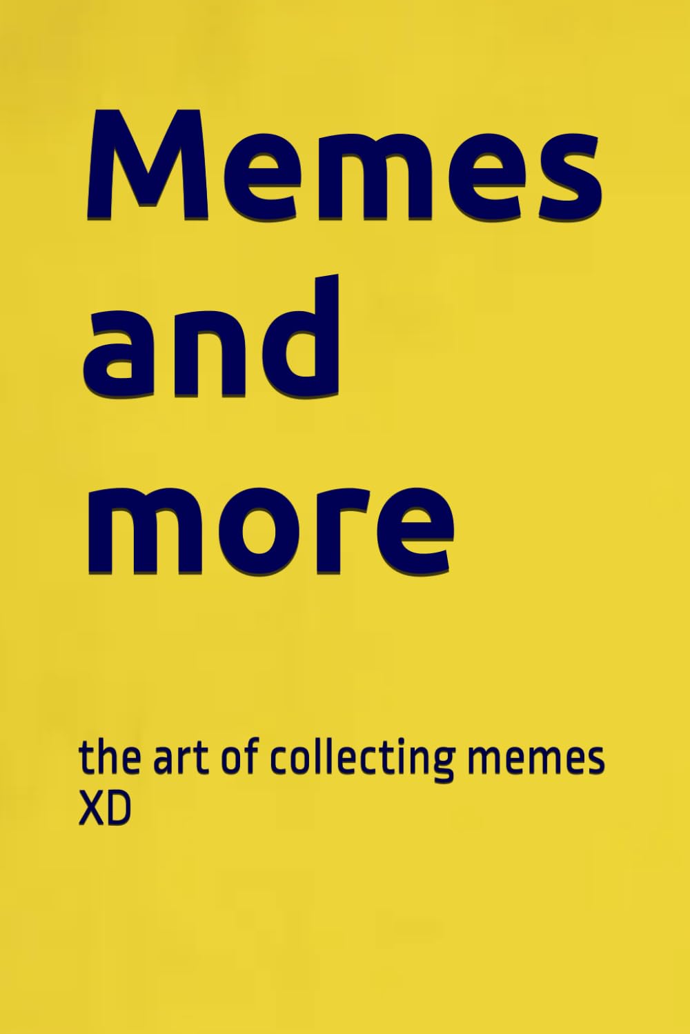 Memes: the art of collecting memes XD
