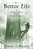 For A Better Life: A Historical Novel of the Pacific Northwest 1942489579 Book Cover