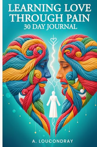Learning Love Through Pain: 30-Day Journal