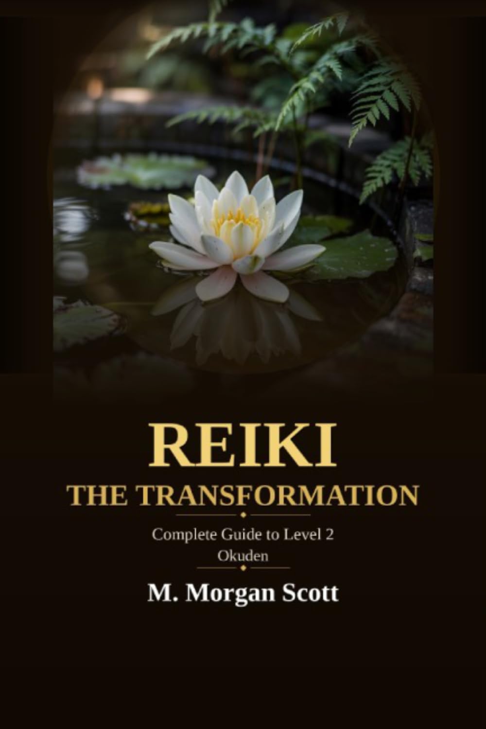 REIKI THE TRANSFORMATION - Okuden: Complete Guide to Level 2 (The Complete Reiki Series: From Awakening to Mastery - Shoden, Okuden & Shinpiden)