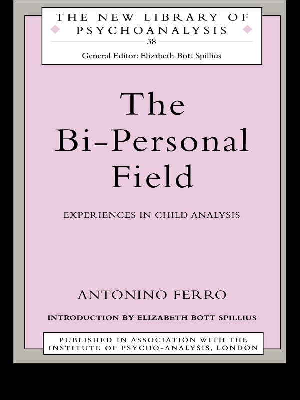 The Bi-Personal Field: Experiences in Child Analysis (The New Library of Psychoanalysis)