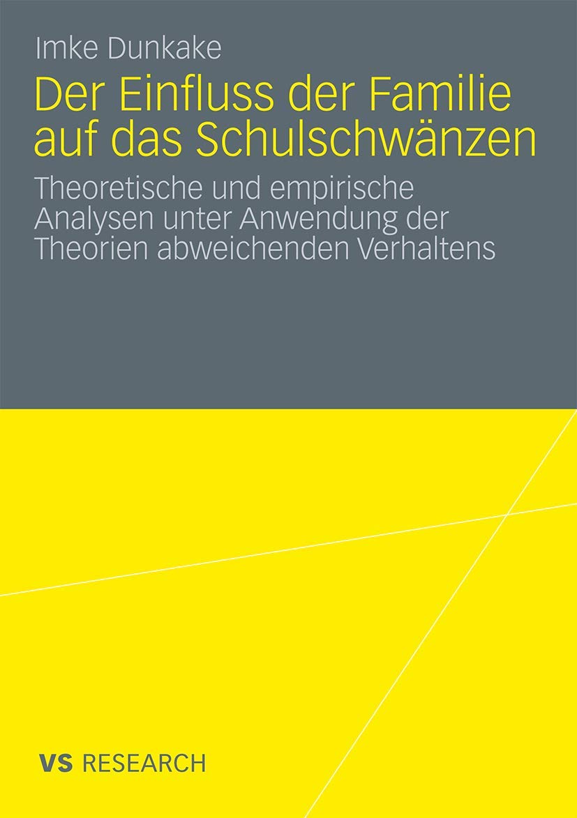 Der Einfluss der Familie auf das Schulschwänzen: Theoretische und empirische Analysen unter Anwendung der Theorien abweichenden Verhaltens (Studien Zur Hochschuldidaktik Und Zum Lehren Und Lernen Mit)