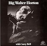 ビッグ・ウォルター・ホートン with キャリー・ベル [紙ジャケット仕様]