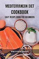 Mediterranean Diet Cookbook: Easy Recipe Book for Beginners B0BQQKKL54 Book Cover