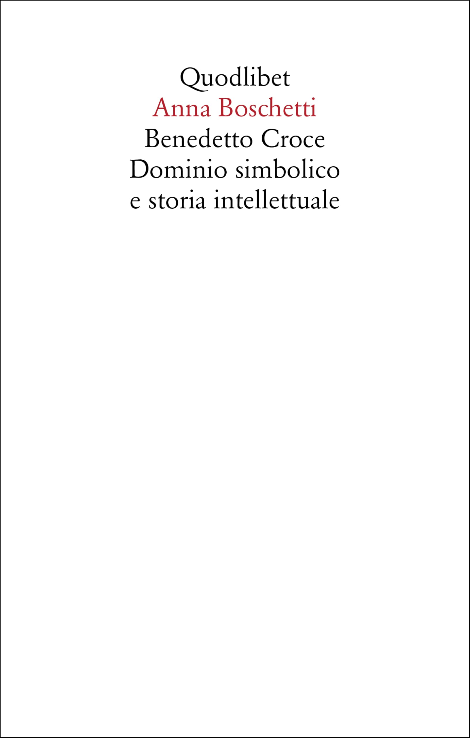 Benedetto Croce. Dominio Simbolico E Storia Intellettuale - 4