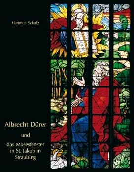 Albrecht Durer Und Das Mosesfenster in St. Jakob in Straubing