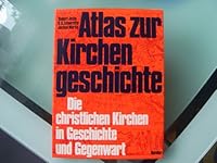 Atlas zur Kirchengeschichte; Die christlichen Kirchen in Geschichte und Gegenwart B0000BPGV9 Book Cover