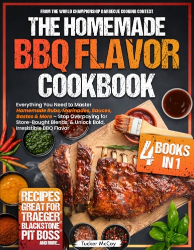 The Homemade BBQ Flavor Cookbook: Everything You Need to Master