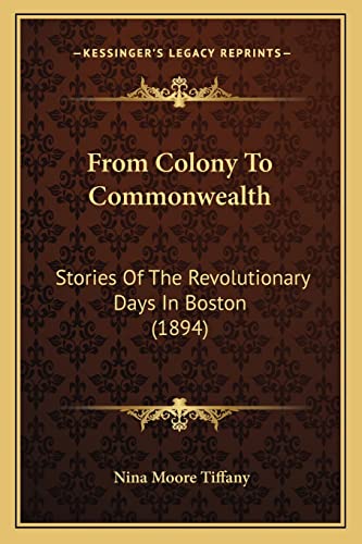From Colony To Commonwealth: Stories Of The Revolutionary Days In Boston (1894)