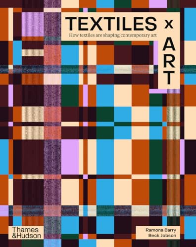 Textiles x Art : How textiles are shaping contemporary art /anglais