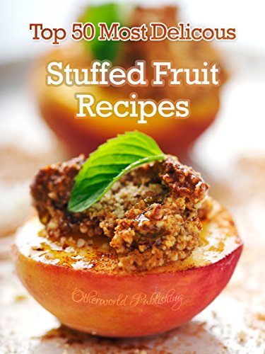 Top 50 Most Delicious Stuffed Fruit Recipes Recipe Top 50 S Book 27 Kindle Edition By Hatfield Julie Cookbooks Food Wine Kindle Ebooks Amazon Com
