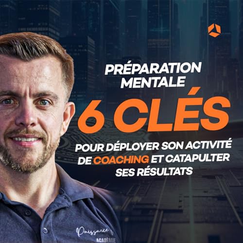 Redif :[Pr&eacute;paration Mentale]: 6 Cl&eacute;s pour d&eacute;ployer son activit&eacute; de coaching et catapulter ses r&eacute;sultats !