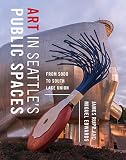 Art in Seattle’s Public Spaces: From SoDo to South Lake Union