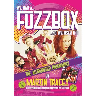 WE HAD A...FUZZBOX...AND WE USED IT!!! - The Authorised Biography of FUZZBOX