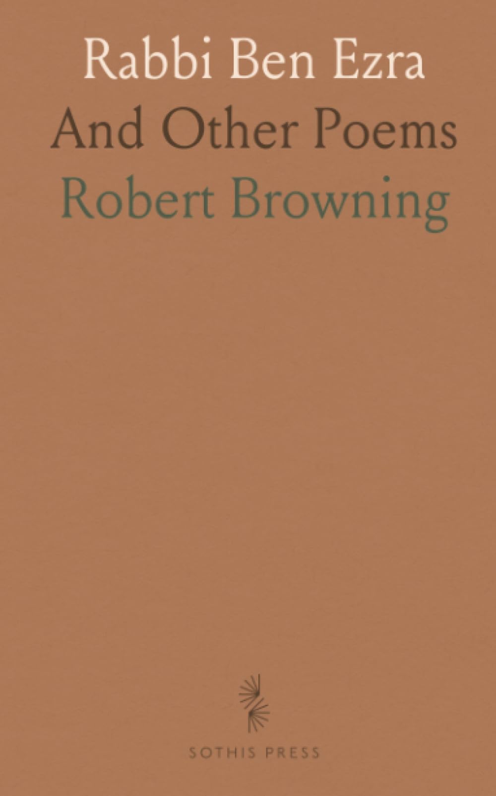Rabbi Ben Ezra: And Other Poems