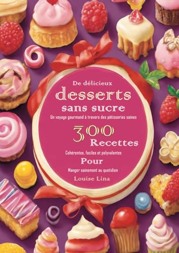 De délicieux desserts sans sucre Un voyage gourmand à travers