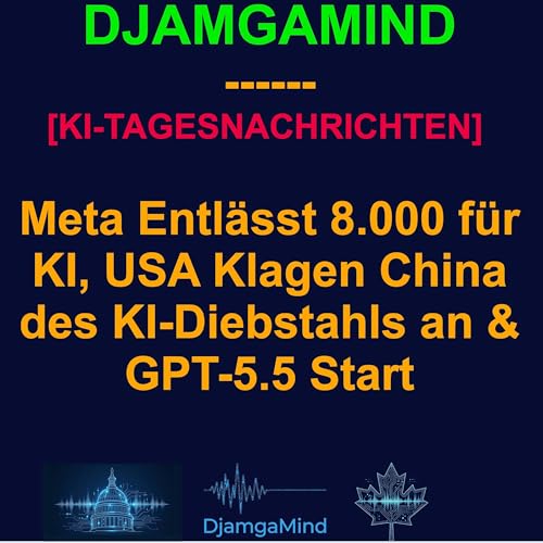 [KI-TAGESNACHRICHTEN] Meta Entl&auml;sst 8.000 f&uuml;r KI, USA Klagen China des KI-Diebstahls an & GPT-5.5 Start (24. April)