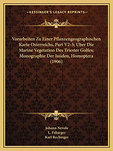 Vorarbeiten Zu Einer Pflanzengeographischen Karte Osterreichs, Part V2-3; Uber Die Marine Vegetation Des Triester Golfes; Monographie Der Issiden, Homoptera (1906) (German Edition)