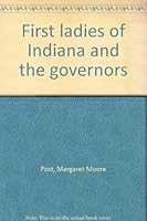 First ladies of Indiana and the governors: 1816-1984 B0006EH70G Book Cover