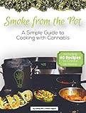 Smoke from the Pot: A Simple Guide to Cooking with Cannabis & 40 Recipes to Create at Home