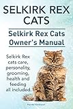 Selkirk Rex Cats. Selkirk Rex Cats Ownerss Manual. Selkirk Rex cats care, personality, grooming, health and feeding all included