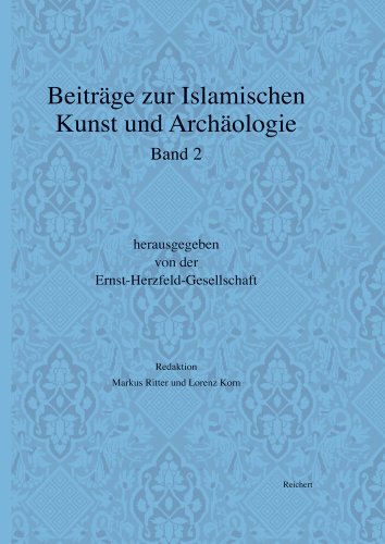 Beitrage zur islamischen Kunst und Archaologie: Jahrbuch der Ernst-Herzfeld-Gesellschaft e.V. Band 2 (English and German Edition)