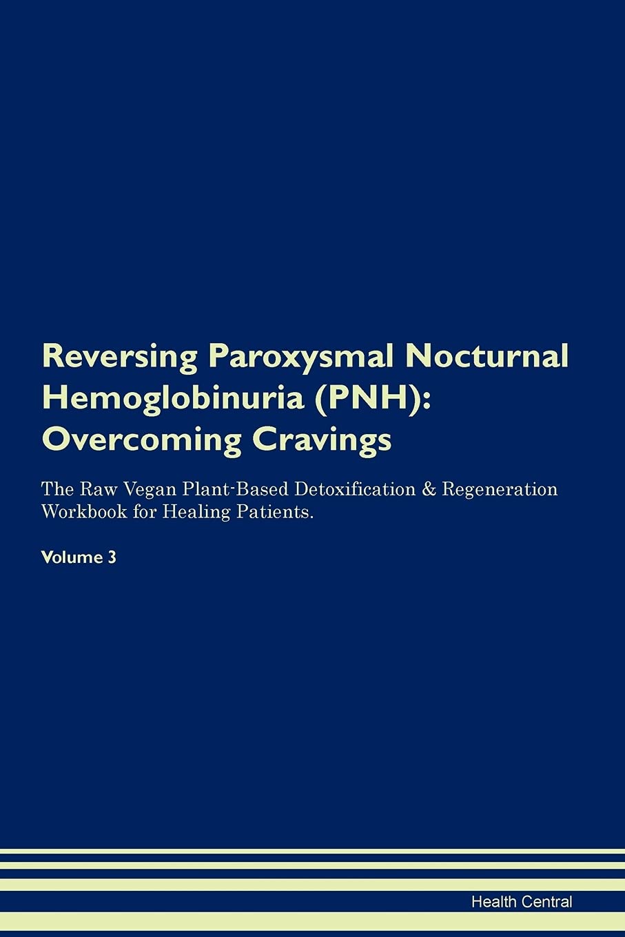 Reversing Paroxysmal Nocturnal Hemoglobinuria (PNH): Overcoming Cravings The Raw Vegan Plant-Based Detoxification & Regeneration Workbook for Healing Patients.Volume 3