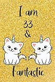  I am 33 & fantastic: Funny happy birthday gift for 33 year old unicorn cat lover Cute fantasy glitter gold caticorn journal cat unicorn lover gift ... girls college ruled lined unicorn notebook