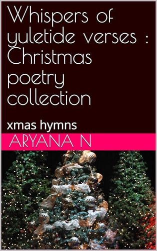 Whispers of yuletide verses : Christmas poetry collection : xmas hymns (English Edition)