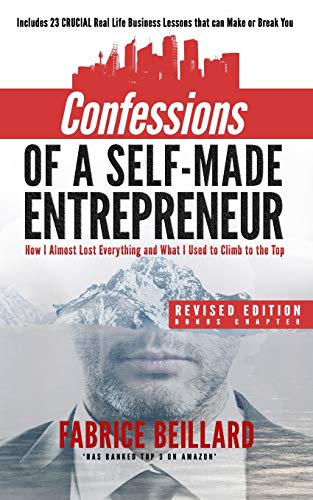 Confessions of a Self-Made Entrepreneur: How I Almost Lost Everything and What I Used to Climb to the Top