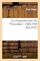 Le Cinquantenaire Des Girondins, 1860-1910 2013517904 Book Cover