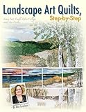 Landscape Art Quilts, Step by Step: Learn Fast, Fusible Fabric Collage with Ann Loveless