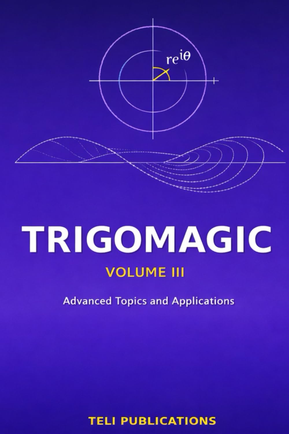 TRIGOMAGIC Volume III: Advanced Topics and Applications: 3