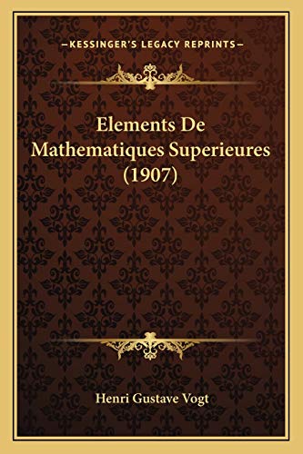 Elements De Mathematiques Superieures (1907) (French Edition)