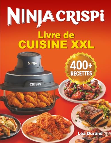 Livre de cuisine XXL Ninja Crispi 4-en-1: Des recettes croustillantes, rapides, faciles et gourmandes pour régaler toute la famille au quotidien