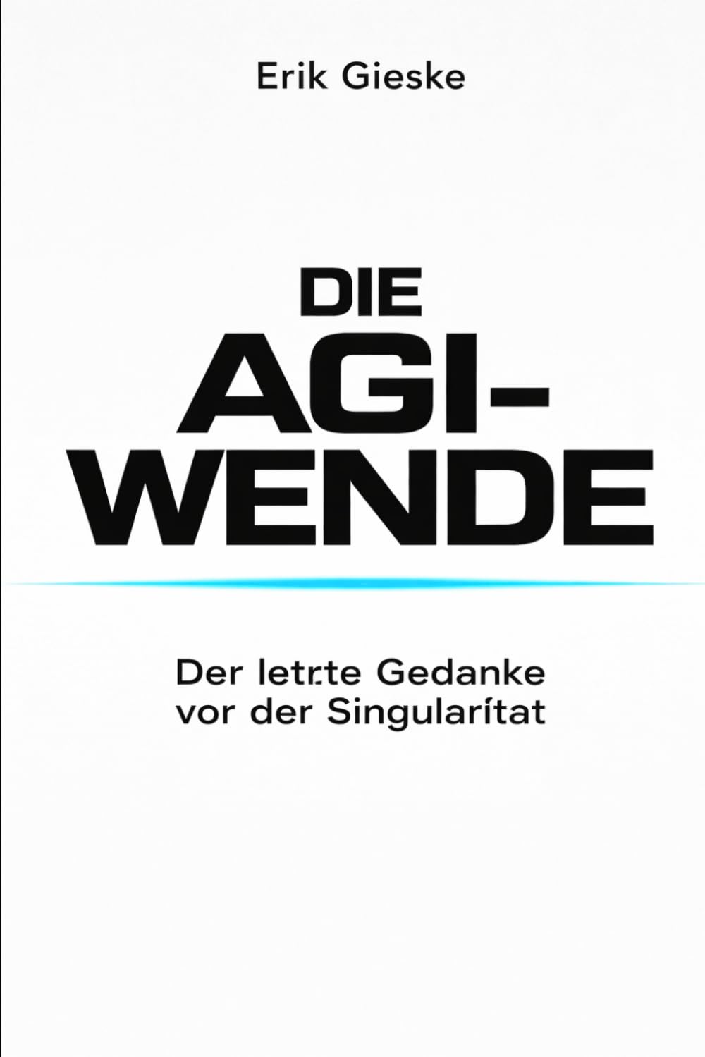 Die AGI-Wende: Der letzte Gedanke vor der Singularität
