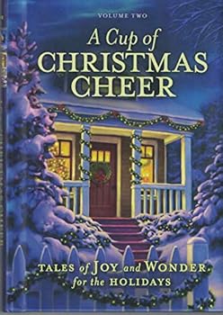 A Cup of Christmas Cheer (Volume Two): Tales of Joy and Wonder for the Holidays