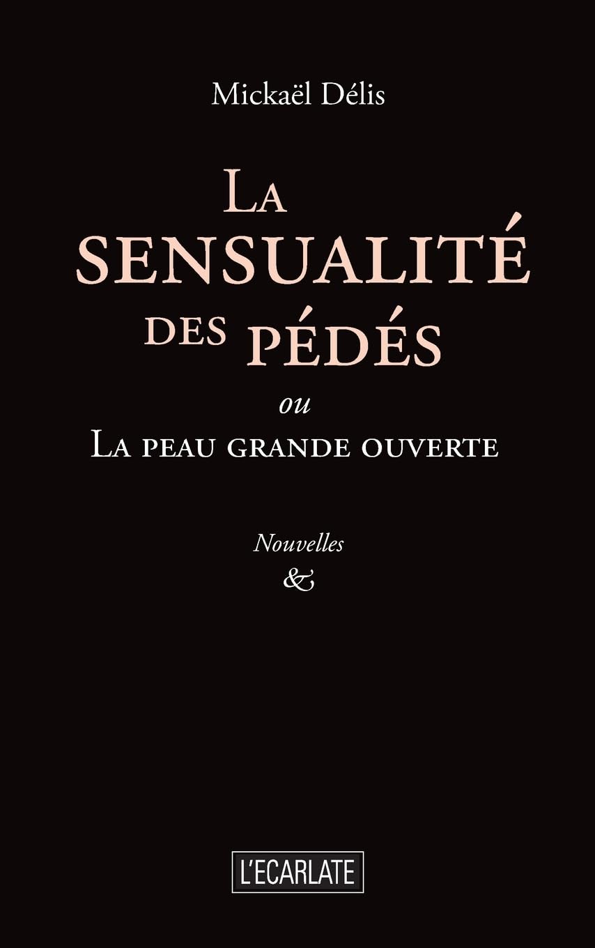 La sensualité des pédés: ou La peau grande ouverte (L'Écarlate)