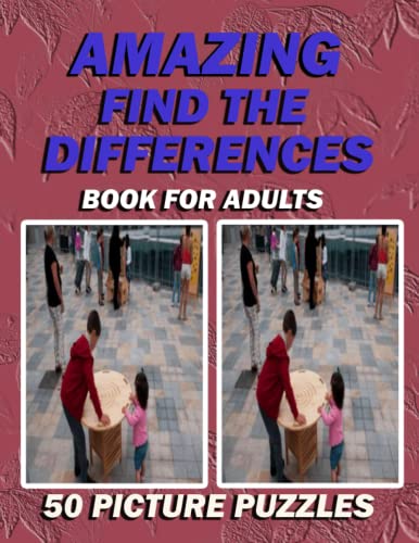 AMAZING FIND THE DIFFERENCES BOOK FOR ADULTS 50 PICTURE PUZZLES: WELCOME TO AMAZING SPOT THE DIFFERENCE GAME WORLD. THIS SPOT THE DIFFERENCE GAME IS ... BOOK FOR ADULTS: SPOTTING THE DIFFERENCES)