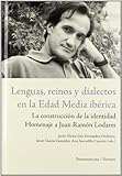 Lenguas, reinos y dialectos en la Edad Media ibérica: la construcción de la identidad : homenaje a Juan Ramón Lodares (Spanish Edition)