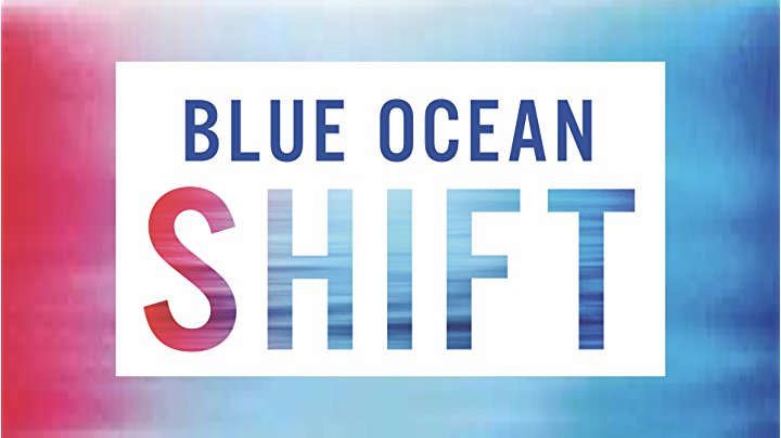 Blue Ocean Shift: Beyond Competing - Proven Steps to Inspire