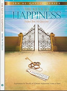 The Keys to Happiness By Imam Ibn Al-qayyim