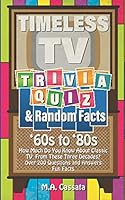 Timeless TV Trivia Quiz and Random Facts: ’60s to’80s: How Much Do You Know About TV Shows From the ’60s to the ’80s? B08R7ZKFDN Book Cover